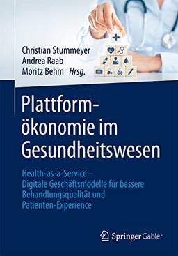 Plattformökonomie im Gesundheitswesen: Health-as-a-Service – Digitale Geschäftsmodelle für bessere Behandlungsqualität und Patient Experience