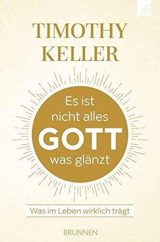 Es ist nicht alles Gott, was glänzt: Was im Leben wirklich trägt