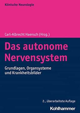 Das autonome Nervensystem: Grundlagen, Organsysteme und Krankheitsbilder (Klinische Neurologie)