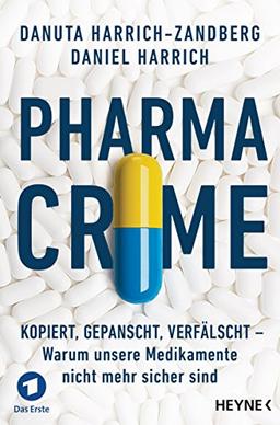 Pharma-Crime: Kopiert, gepanscht, verfälscht - Warum unsere Medikamente nicht mehr sicher sind