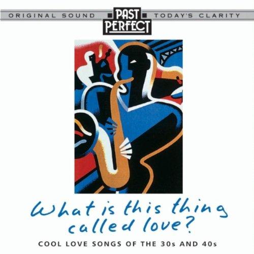 What Is This Thing Called Love? Cool Love Songs of the 30s and 40s