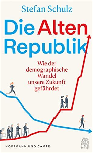 Die Altenrepublik: Wie der demographische Wandel unsere Zukunft gefährdet