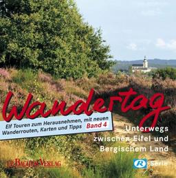 Wandertag - Band 4. Unterwegs zwischen Eifel und Bergischem Land: Elf Touren zum Herausnehmen, mit neuen Wanderrouten, Karten und Tipps: BD 4