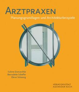 Arztpraxen: Planungsgrundlagen und Architekturbeispiele