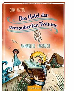 Das Hotel der verzauberten Träume - Annabells Tagebuch