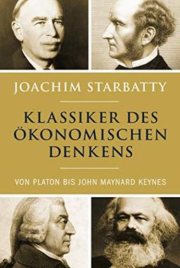 Klassiker des ökonomischen Denkens: Von Platon bis John Maynard Keynes