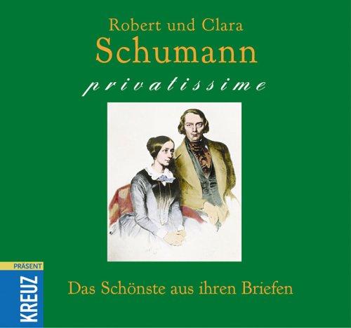 Robert und Clara Schumann privatissime. Das Schönste aus ihren Briefen