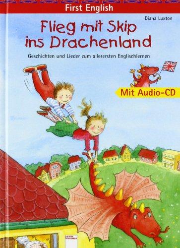 First English: Flieg mit Skip ins Drachenland: Geschichten und Lieder zum allerersten Englischlernen. Mit Audio-CD