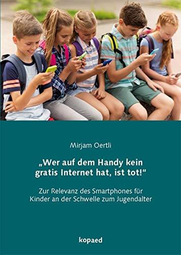 „Wer auf dem Handy kein gratis Internet hat, ist tot!“: Zur Relevanz des Smartphones für Kinder an der Schwelle zum Jugendalter