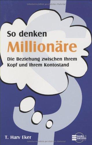 So denken Millionäre. Die Beziehung zwischen Ihrem Kopf und Ihrem Kontostand