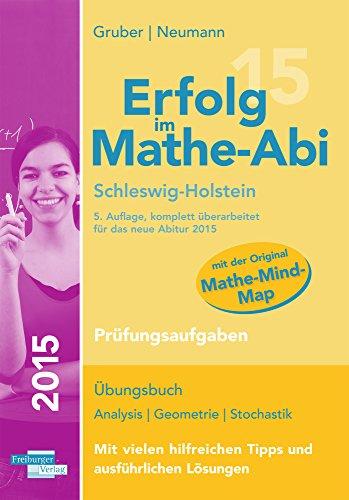 Erfolg im Mathe-Abi 2015 Schleswig-Holstein Prüfungsaufgaben: Übungsbuch für die Vorbereitung auf das Mathematik-Abitur in Schleswig-Holstein. Dieses ... angepassten Abituraufgaben 2011 bis 2014.