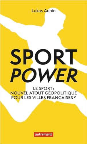 Sport power : le sport : nouvel atout géopolitique pour les villes françaises ?