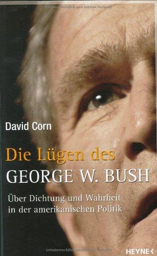 Die Lügen des George W. Bush. Über Dichtung und Wahrheit in der amerikanischen Politik