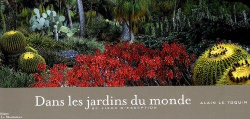 Dans les jardins du monde : 80 lieux d'exception