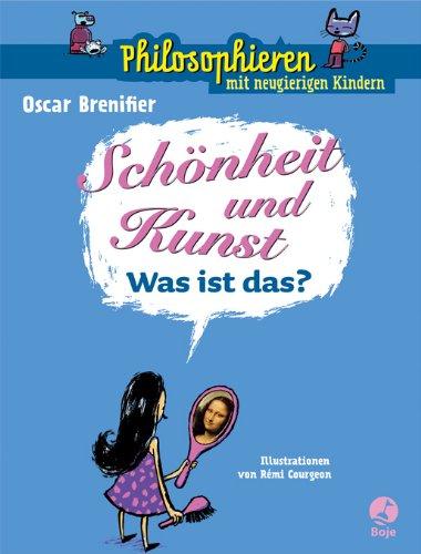 Schönheit und Kunst - Was ist das?: Philosophieren mit neugierigen Kindern