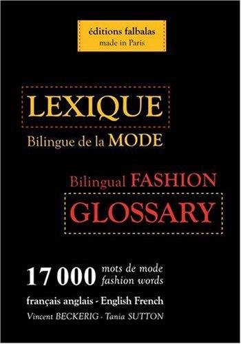 Lexique bilingue de la mode, français-anglais, anglais-français : 17.000 mots de mode. Bilingual fashion glossary, English-French, French-English : 17.000 fashion words