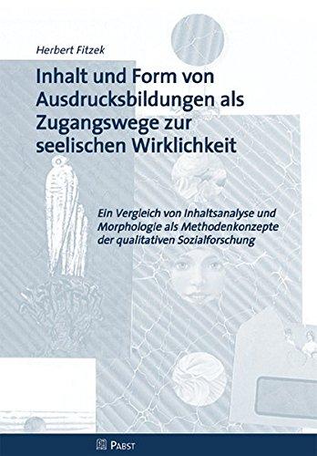 Inhalt und Form von Ausdrucksbildungen als Zugangswege zur seelischen Wirklichkeit: Ein Vergleich von Inhaltsanalyse und Morphologie als Methodenkonzepte der qualitativen Sozialforschung