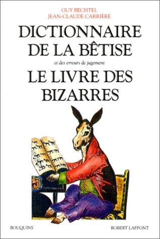 Dictionnaire de la bêtise et des erreurs de jugement. Le Livre des bizarres