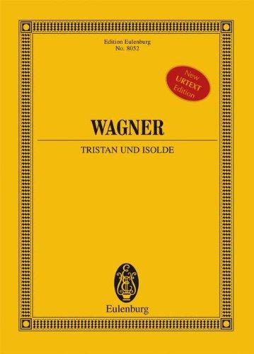 Tristan und Isolde: Handlung in drei Aufzügen. WWV 90. Soli und Orchester. Studienpartitur. (Eulenburg Studienpartituren)