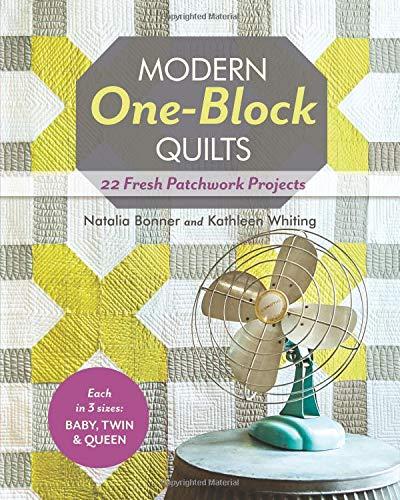 Modern One Block Quilts: 22 Fresh Patchwork Projects