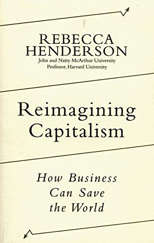 Reimagining Capitalism: How Business Can Save the World