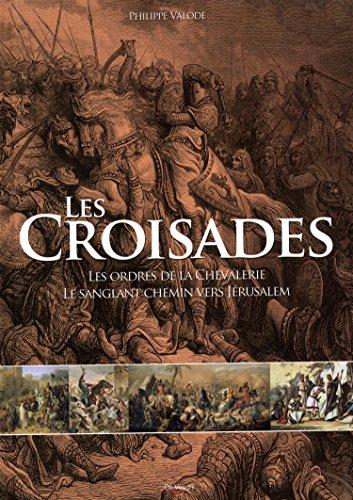 Les croisades : les ordres de la chevalerie et le sanglant chemin vers Jérusalem