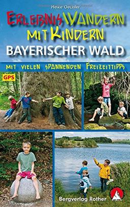 Erlebniswandern mit Kindern Bayerischer Wald: Mit vielen spannenden Freizeittipps. Mit GPS-Daten. (Rother Wanderführer)