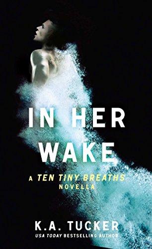 In Her Wake: A Ten Tiny Breaths Novella (The Ten Tiny Breaths Series, Band 2)