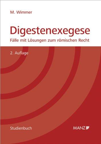 Digestenexegese: Fälle mit Lösungen für die Prüfung aus römischem Recht