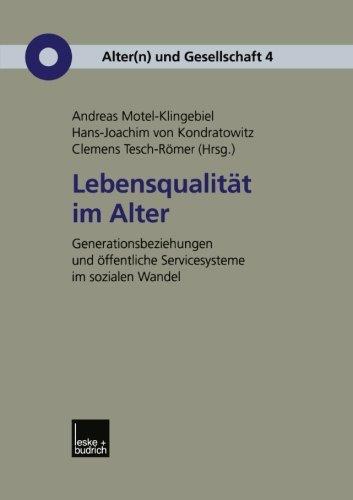 Lebensqualität im Alter: Generationenbeziehungen und öffentliche Servicesysteme im Sozialen Wandel (Alter(n) und Gesellschaft) (German Edition)