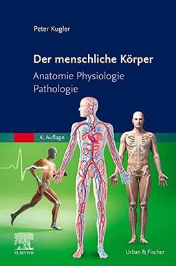 Der menschliche Körper: Anatomie Physiologie Pathologie