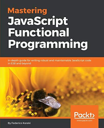 Mastering JavaScript Functional Programming: In-depth guide for writing robust and maintainable JavaScript code in ES8 and beyond (English Edition)