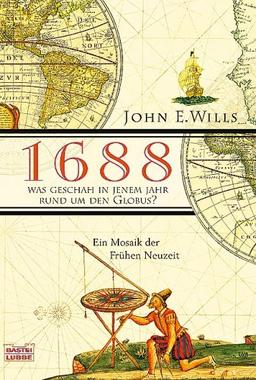 1688 - Was geschah in jenem Jahr rund um den Globus? Ein Mosaik der Frühen Neuzeit.