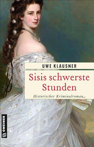 Sisis schwerste Stunden: Historischer Kriminalroman