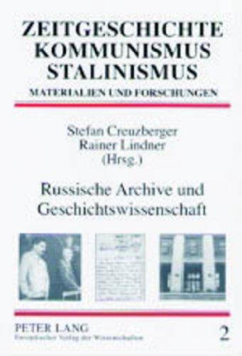 Russische Archive und Geschichtswissenschaft: Rechtsgrundlagen, Arbeitsbedingungen, Forschungsperspektiven (Zeitgeschichte - Kommunismus - Stalinismus)