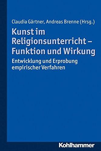 Kunst im Religionsunterricht - Funktion und Wirkung: Entwicklung und Erprobung empirischer Verfahren