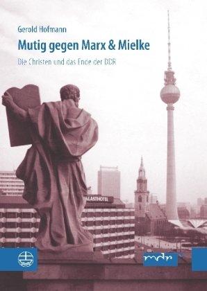 Mutig gegen Marx & Mielke: Die Christen und das Ende der DDR