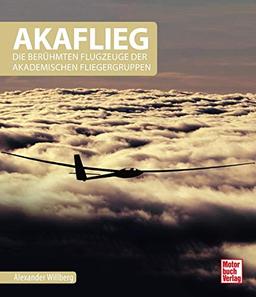 AKAFLIEG: Die berühmten Flugzeuge der Akademischen Fliegergruppen