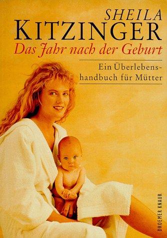 Das Jahr nach der Geburt. Ein Überlebenshandbuch für Mütter