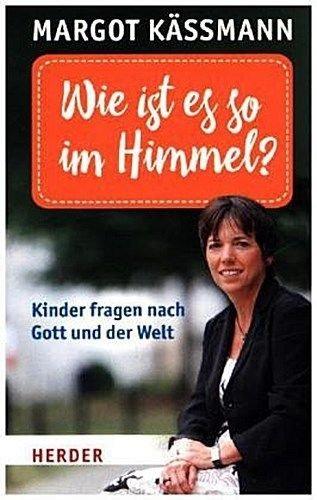 Wie ist es so im Himmel?: Kinder fragen nach Gott und der Welt (HERDER spektrum)