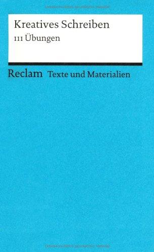 Kreatives Schreiben: 111 Übungen. (Texte und Materialien für den Unterricht)