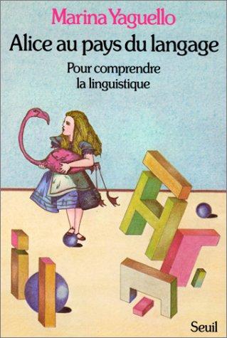 Alice au pays du langage : pour comprendre la linguistique