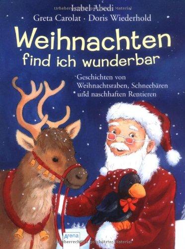 Weihnachten find ich wunderbar: Geschichten von Weihnachtsraben, Schneebären und naschhaften Rentieren