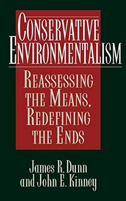 Conservative Environmentalism: Reassessing the Means, Redefining the Ends