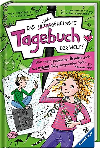 Das ungeheimste Tagebuch der Welt! Band 2: Wie mein peinlicher Bruder sich auf meine Party eingeladen hat ... (Das ungeheimste Tagebuch der Welt!, 2)