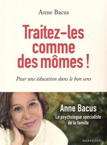 Traitez-les comme des mômes ! : pour une éducation dans le bon sens