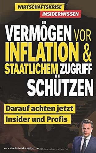 Vermögen vor Inflation & staatlichem Zugriff schützen: Darauf achten jetzt Insider und Profis (Krisen-Toolbox, Band 5)