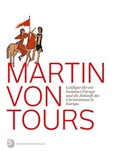 Martin von Tours: Leitfigur für ein humanes Europa und die Zukunft des Christentums in Europa