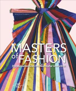 Masters of Fashion: Die bedeutendsten Modeschöpfer im Porträt von 1900 bis heute. Von Coco Chanel bis Christopher Bailey