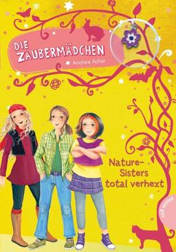 Die Zaubermädchen, Band 4: Die Zaubermädchen, Nature-Sisters total verhext